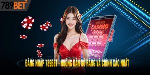 ĐĂNG NHẬP 789BET - HƯỚNG DẪN RÕ RÀNG VÀ CHÍNH XÁC NHẤT