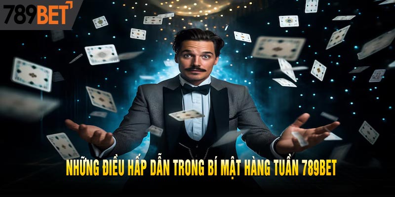 Bí Mật Hàng Tuần Cực Lớn Khi Đăng Ký Tại Nhà 789bet